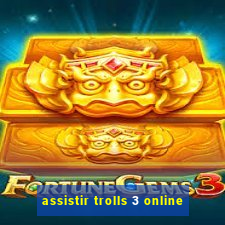 assistir trolls 3 online